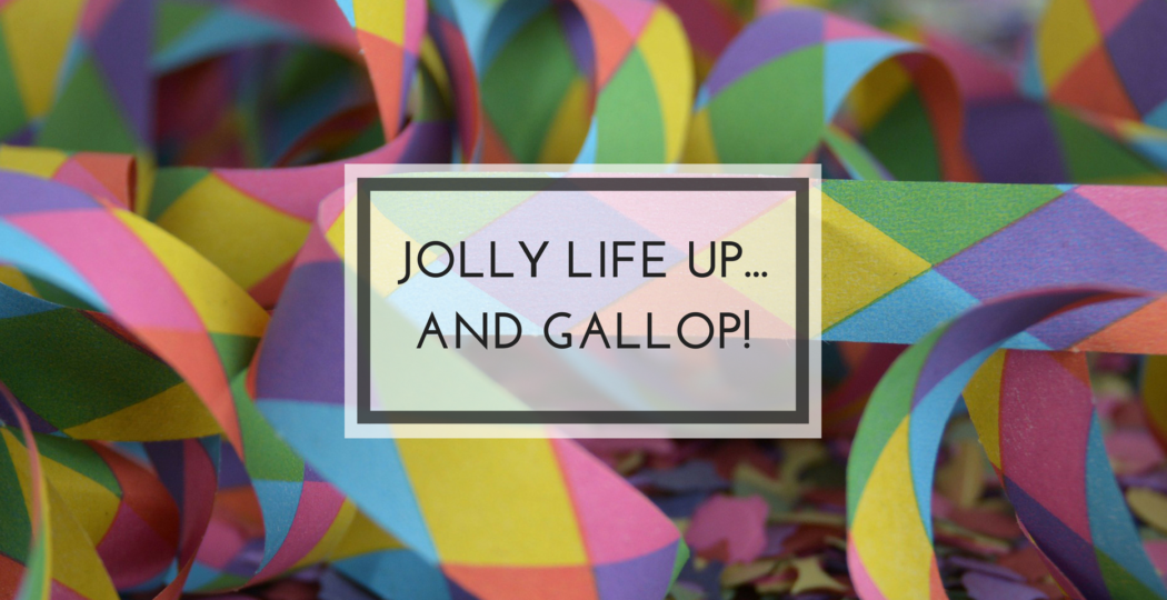 jolly life up and gallop