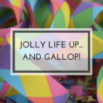 jolly life up and gallop