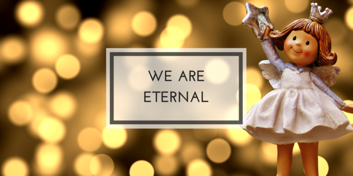 we are eternal
